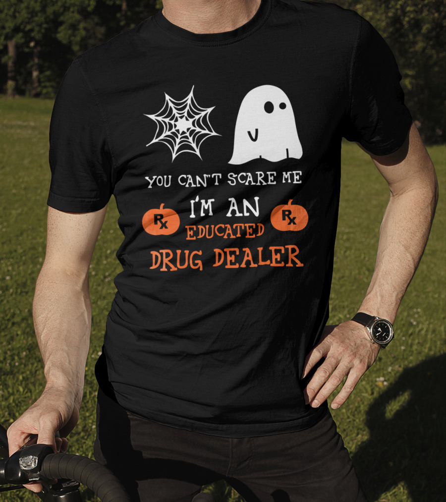You Can't Scare Me I'm An Educated Drug Dealer Ghost Halloween T-Shirt