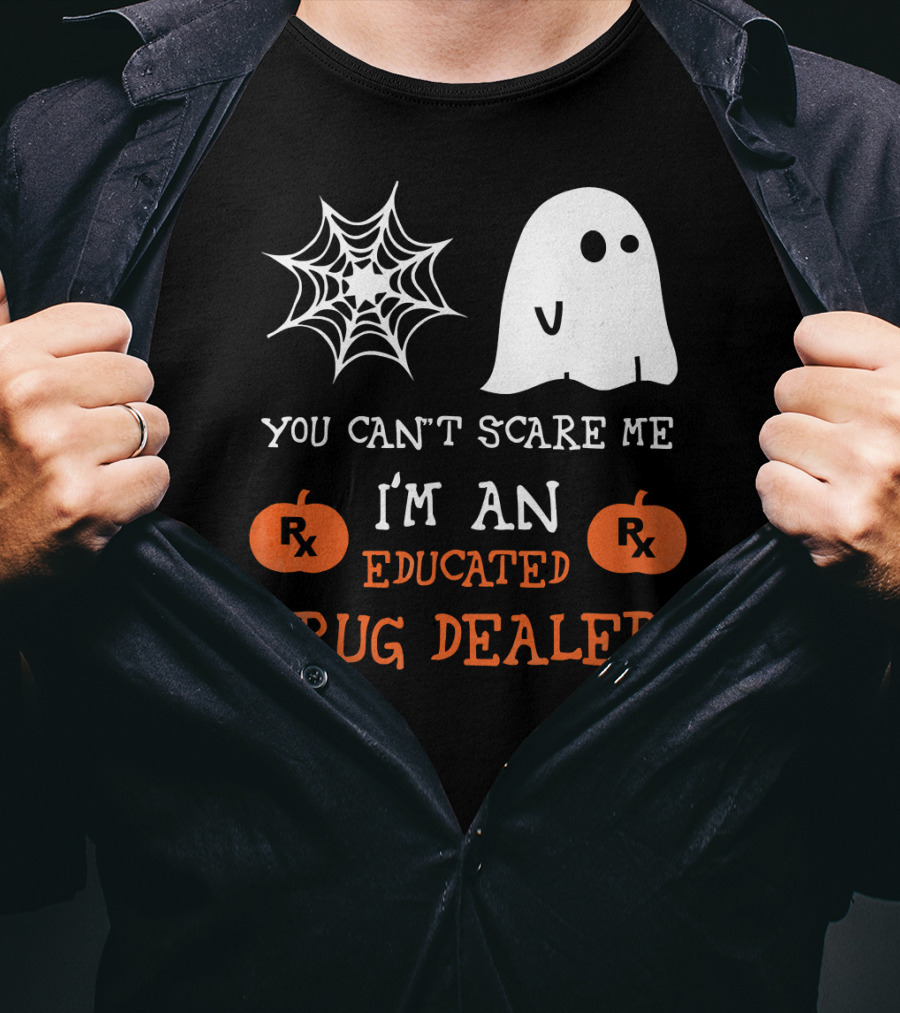 You Can't Scare Me I'm An Educated Drug Dealer Ghost Halloween T-Shirt
