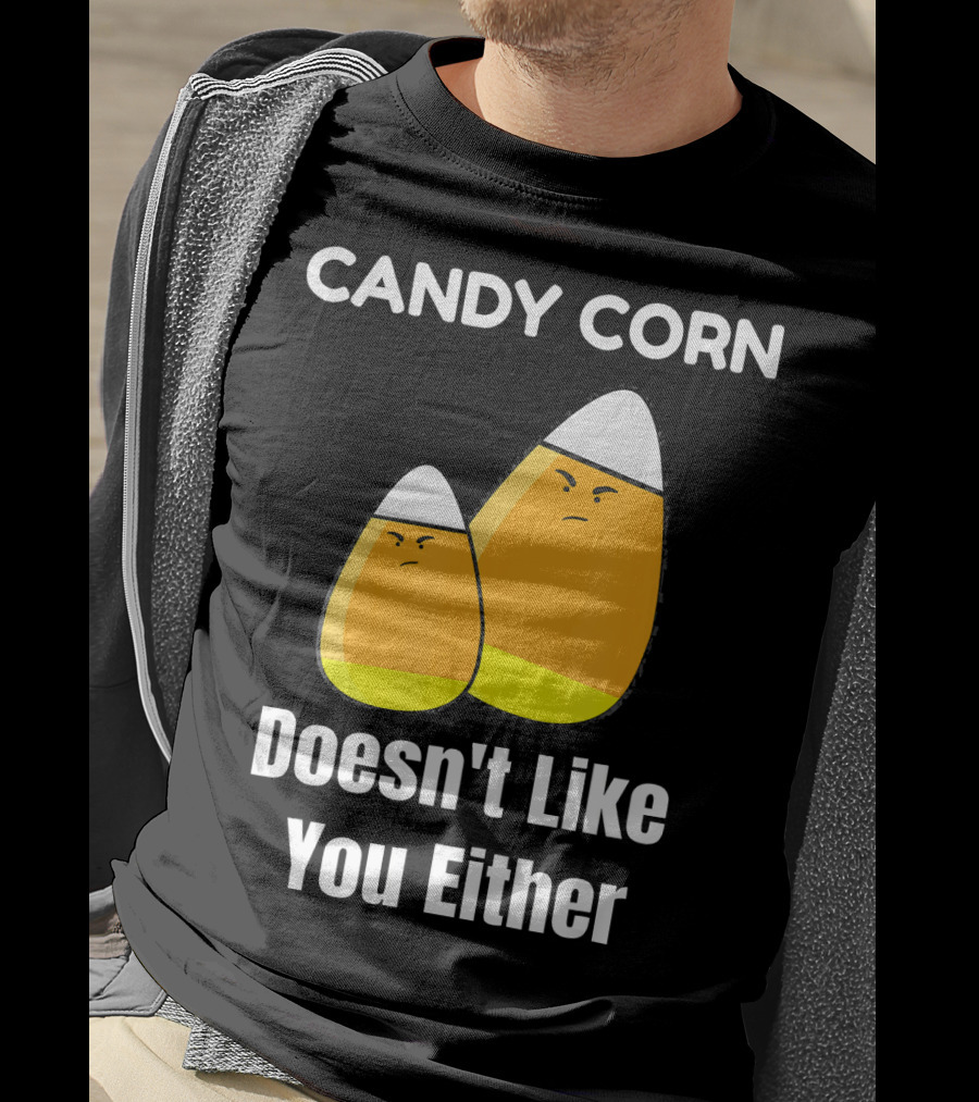 Candy Corn Doesn't Like You Either T-Shirt