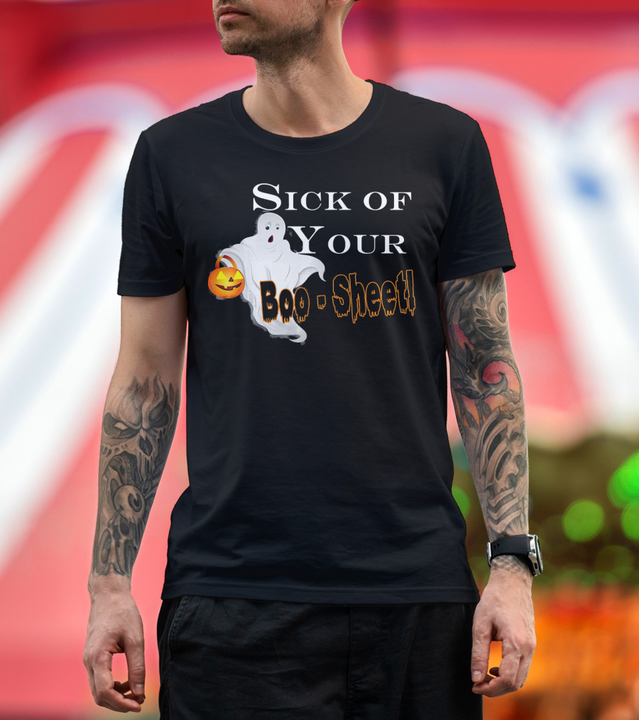 Sick of Your Boo Sheet Ghost with Pumpkin Bucket T-Shirt