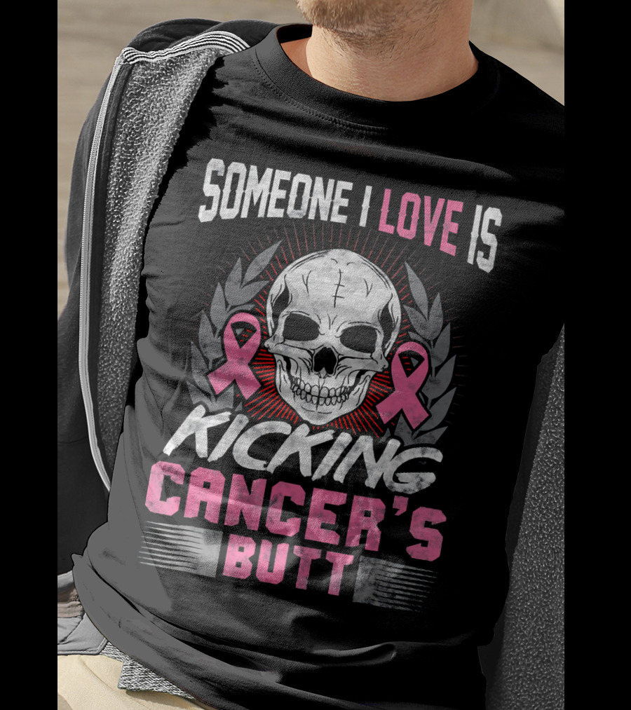 Someone I Love Is Kicking Cancer's Butt Skull And Pink Ribbons T-Shirt