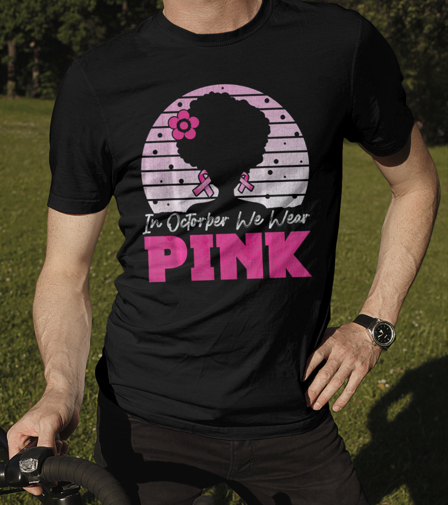 In October We Wear Pink Breast Cancer Awareness Afro Woman T-Shirt