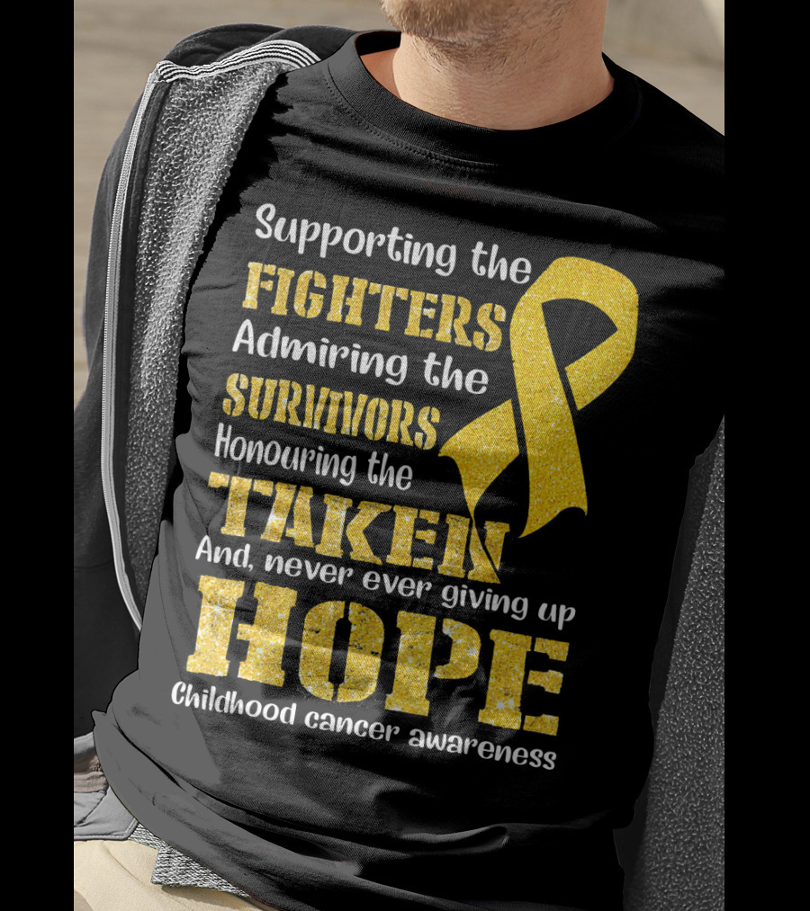 Supporting The Fighters Admiring The Survivors Honouring The Taken And Never Ever Giving Up Hope Childhood Cancer Awareness T-Shirt