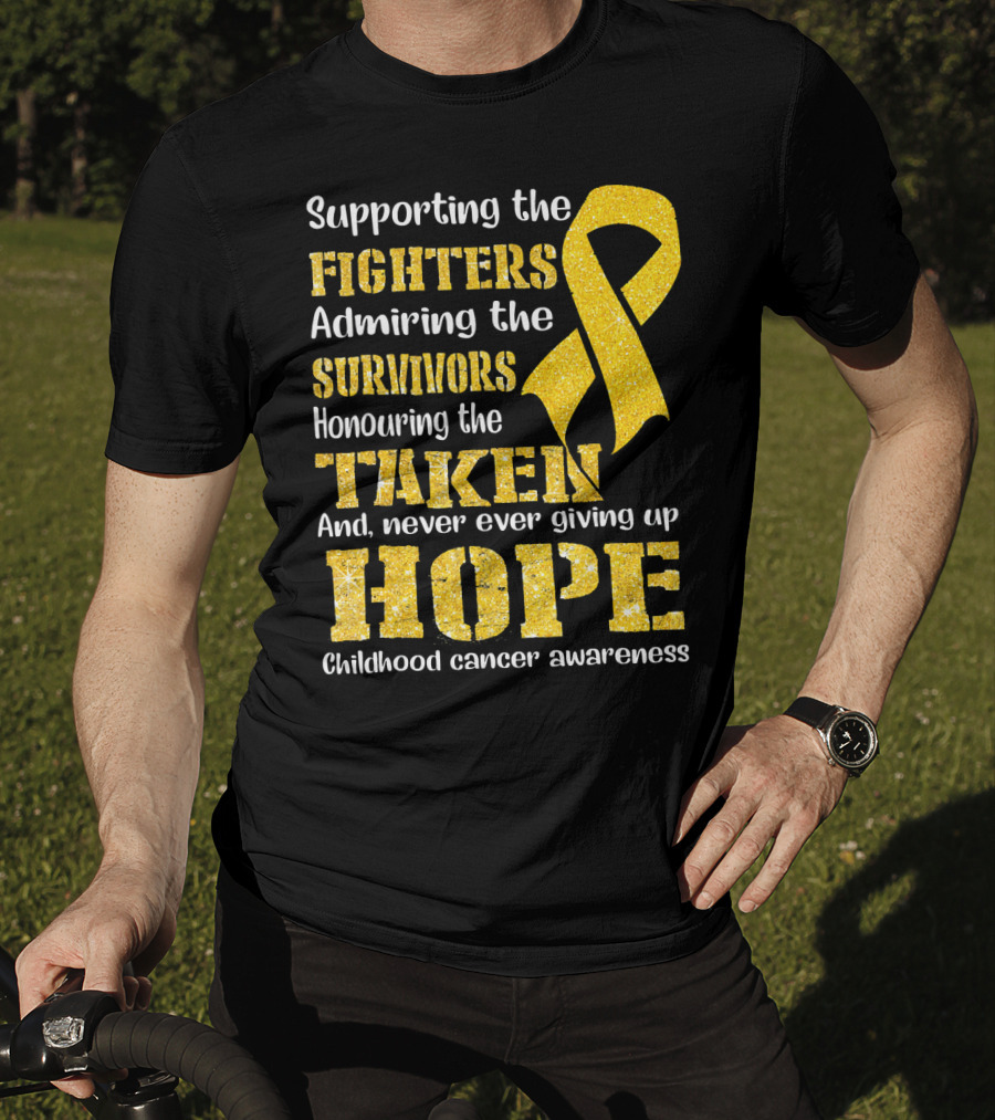 Supporting The Fighters Admiring The Survivors Honouring The Taken And Never Ever Giving Up Hope Childhood Cancer Awareness T-Shirt