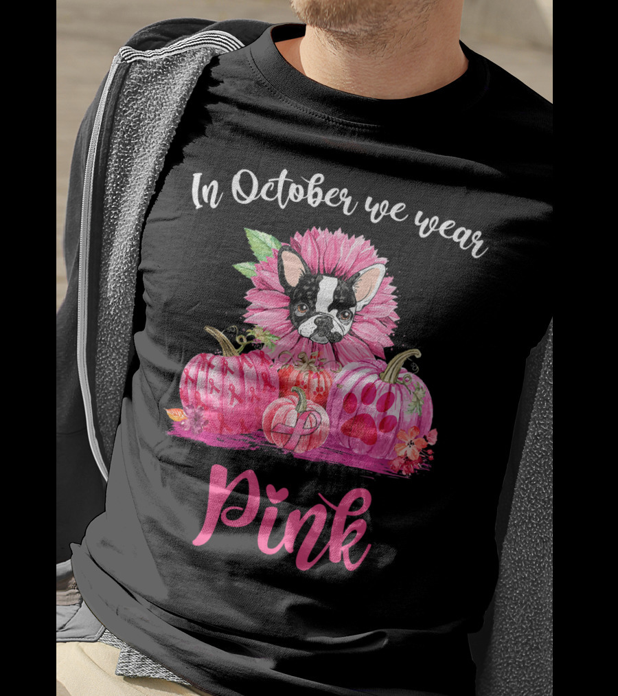 In October We Wear Pink Boston Terrier Flower And Pumpkins T-Shirt