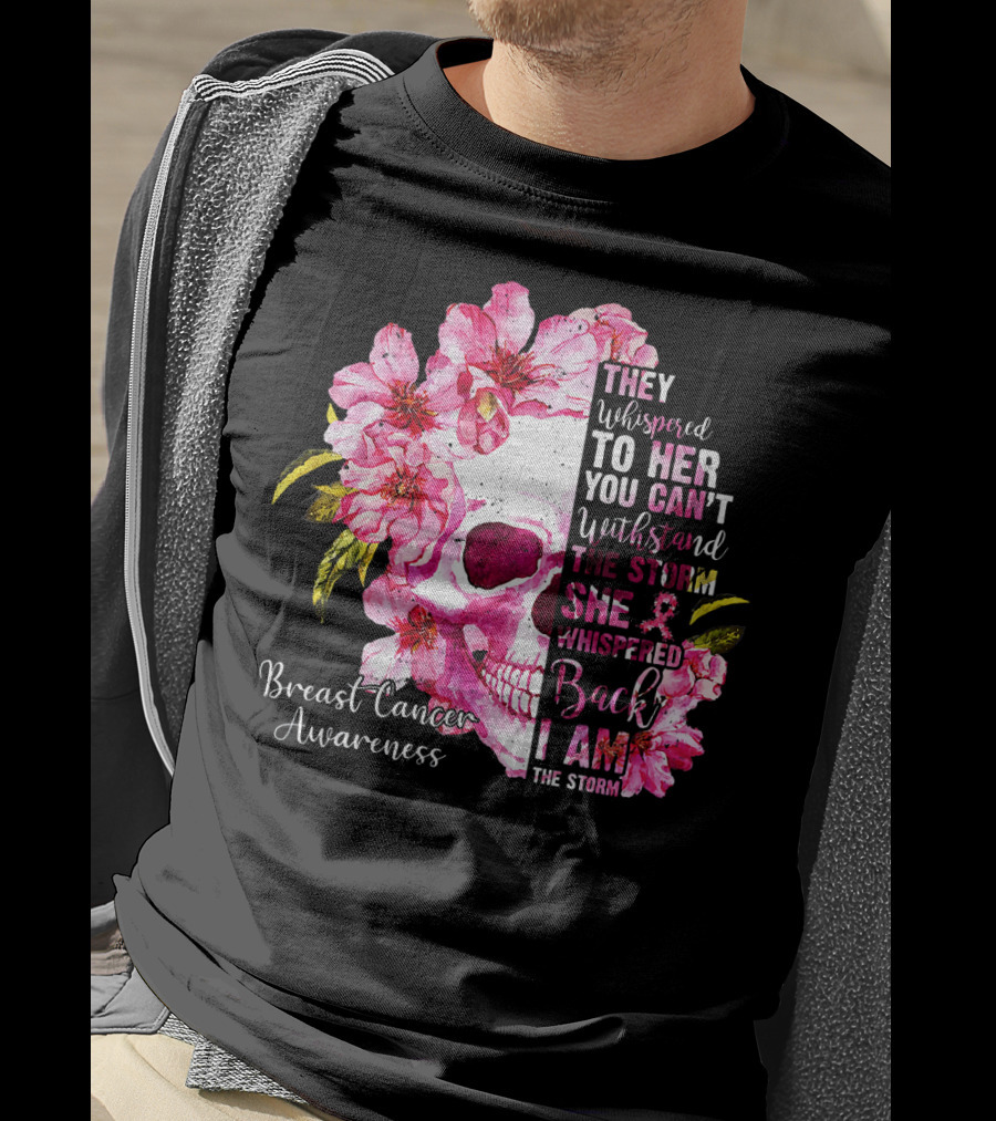 They Whispered To Her You Can't Withstand The Storm She Whispered Back I Am The Storm Breast Cancer Awareness T-Shirt