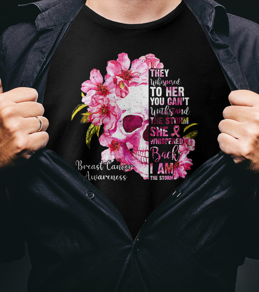 They Whispered To Her You Can't Withstand The Storm She Whispered Back I Am The Storm Breast Cancer Awareness T-Shirt