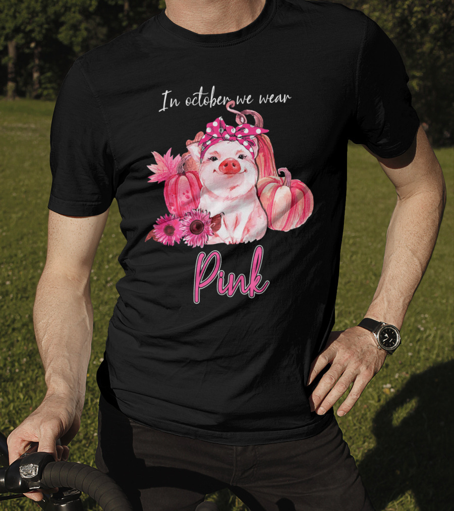 In October We Wear Pink Pig With Pumpkins And Flowers T-Shirt