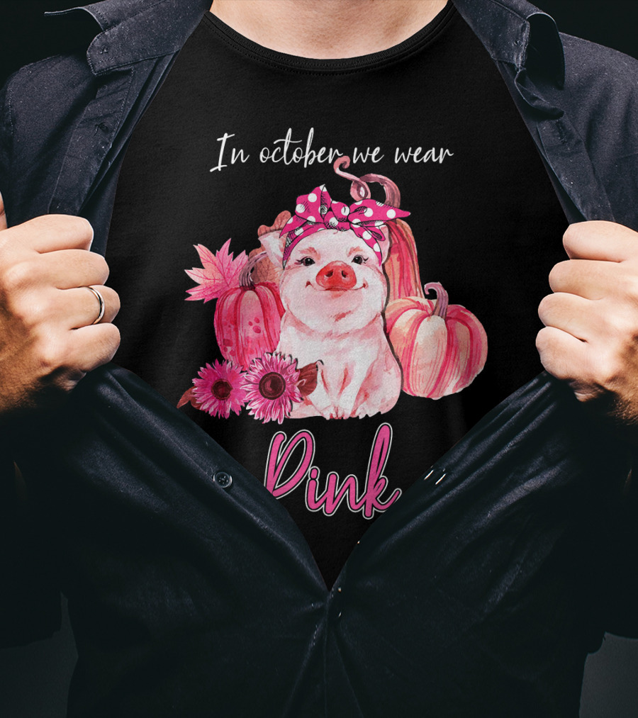 In October We Wear Pink Pig With Pumpkins And Flowers T-Shirt