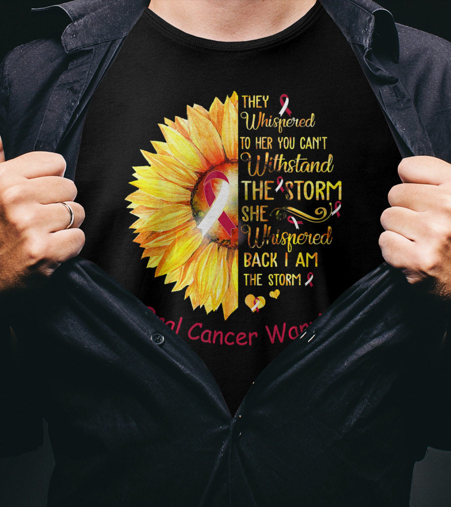 They Whispered To Her You Can't Withstand The Storm She Whispered Back I Am The Storm Oral Cancer Warrior T-Shirt