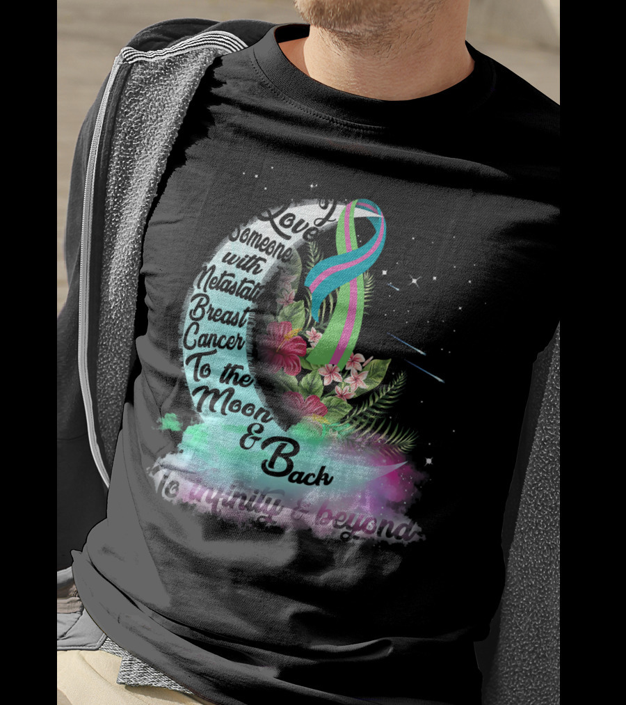 I Love Someone With Metastatic Breast Cancer To The Moon And Back To Infinity And Beyond T-Shirt
