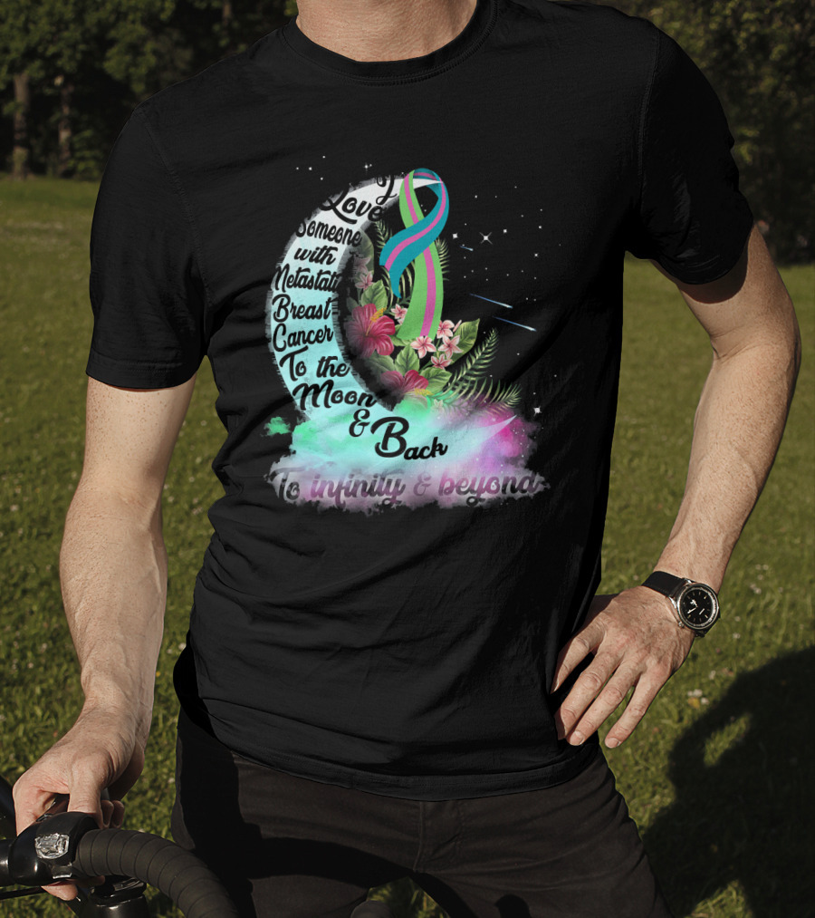 I Love Someone With Metastatic Breast Cancer To The Moon And Back To Infinity And Beyond T-Shirt