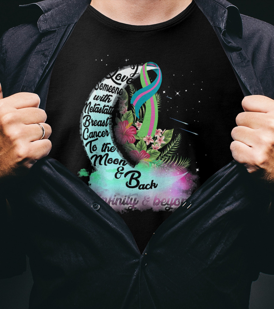 I Love Someone With Metastatic Breast Cancer To The Moon And Back To Infinity And Beyond T-Shirt