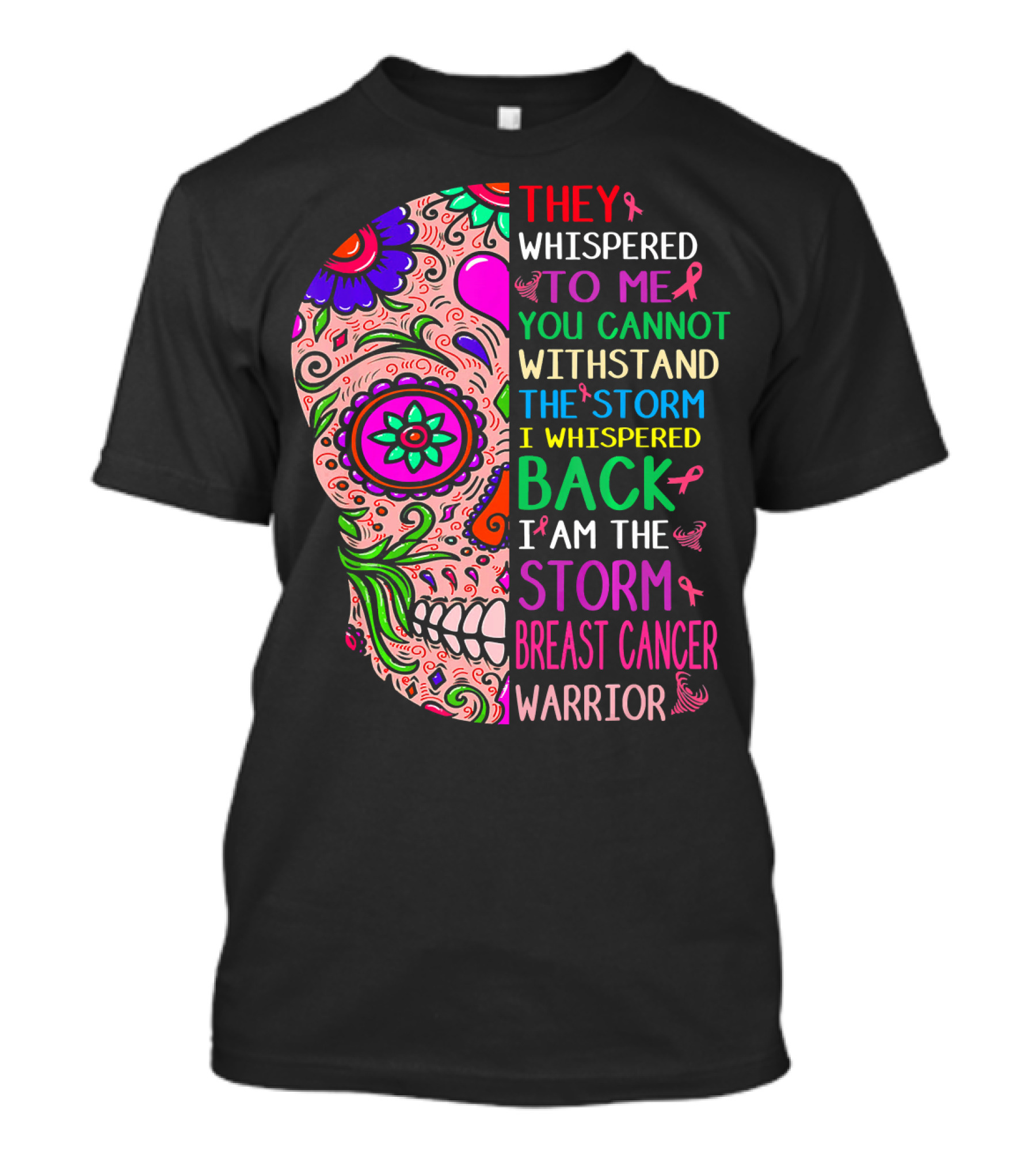 They Whispered To ME You Cannot Withstand The Storm I Whispered Back I Am The Storm Breast Cancer Warrior T-Shirt