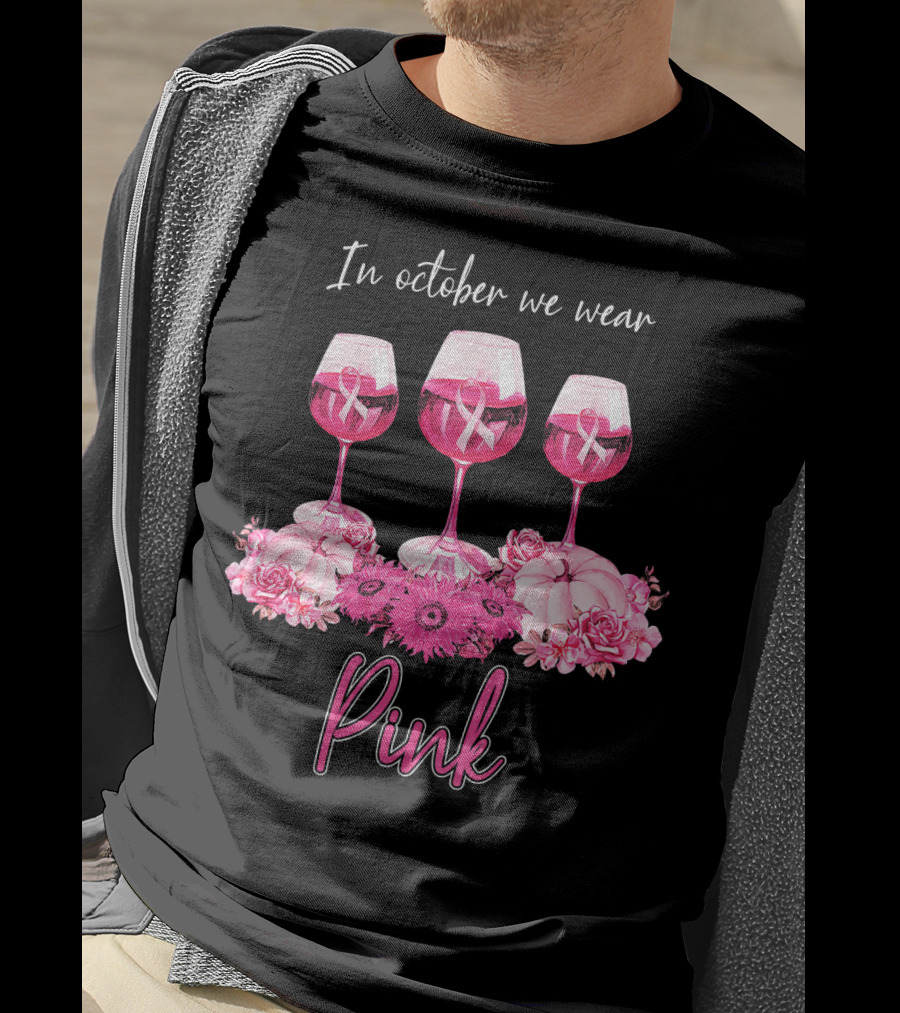 In October We Wear Pink Wine Glasses With Flowers And Ribbons T-Shirt