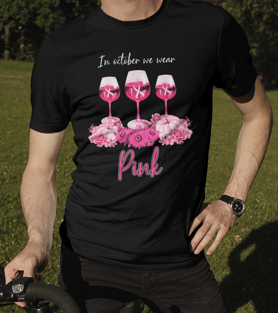 In October We Wear Pink Wine Glasses With Flowers And Ribbons T-Shirt