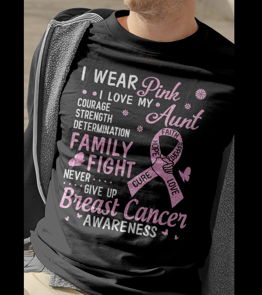 I Wear Pink I Love My Aunt Courage Strength Determination Family Fight Never Give Up Breast Cancer Awareness T-Shirt