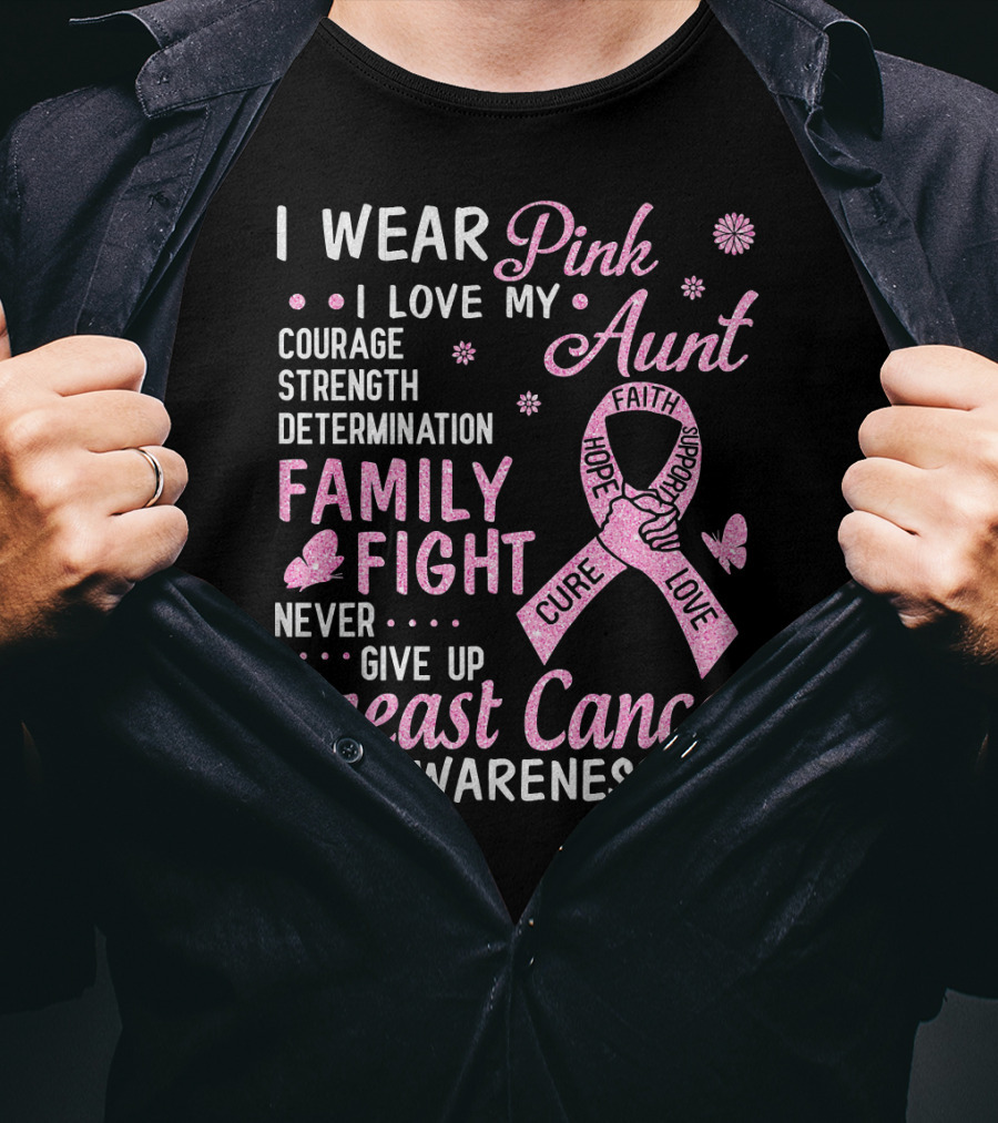I Wear Pink I Love My Aunt Courage Strength Determination Family Fight Never Give Up Breast Cancer Awareness T-Shirt