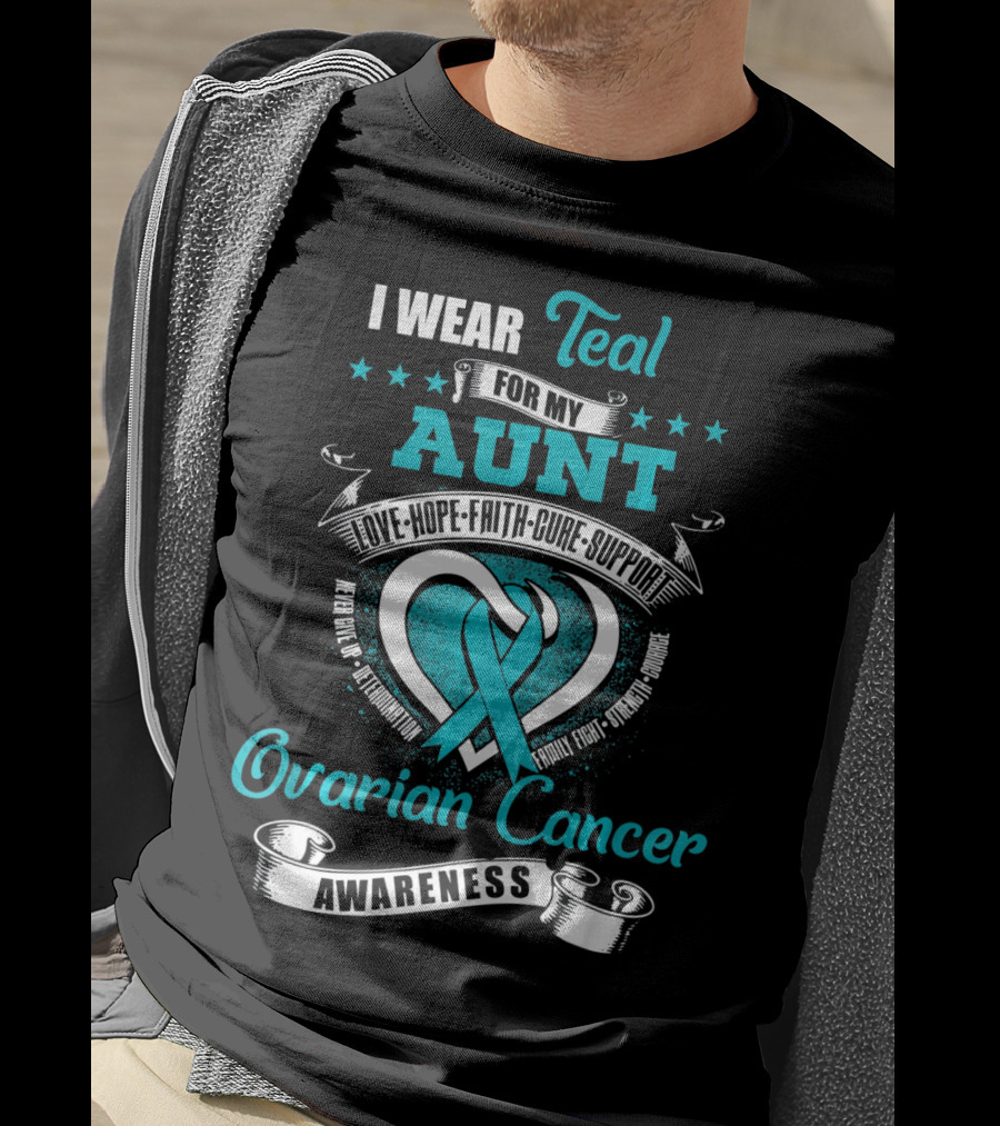I Wear Teal For My Aunt Love Hope Faith Cure Support Ovarian Cancer Awareness T-Shirt