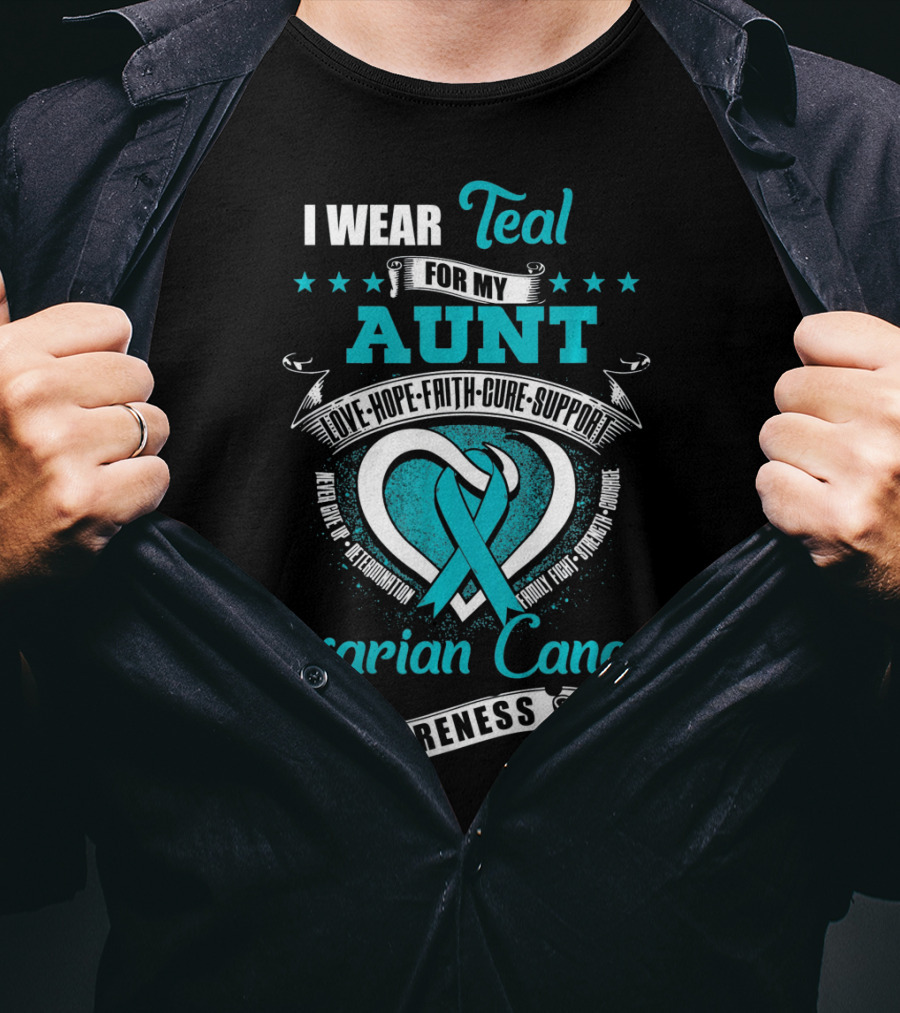 I Wear Teal For My Aunt Love Hope Faith Cure Support Ovarian Cancer Awareness T-Shirt