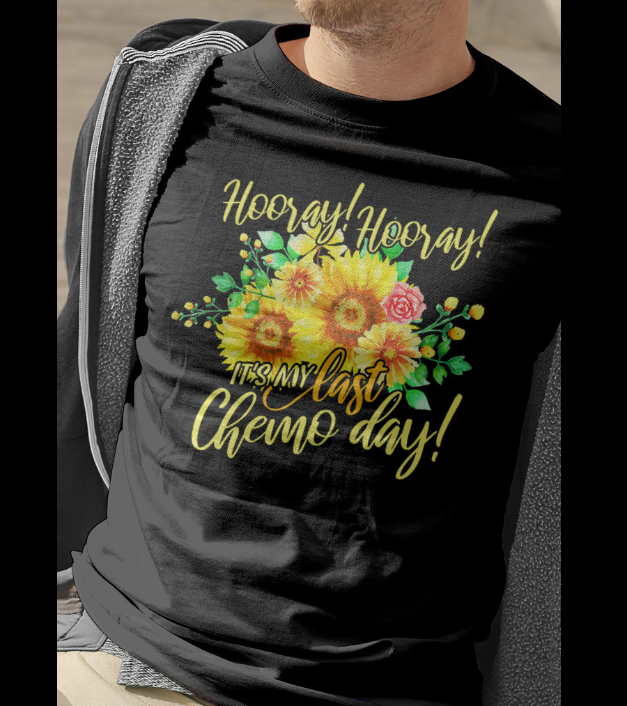 Hooray Hooray It's My Last Chemo Day T-Shirt