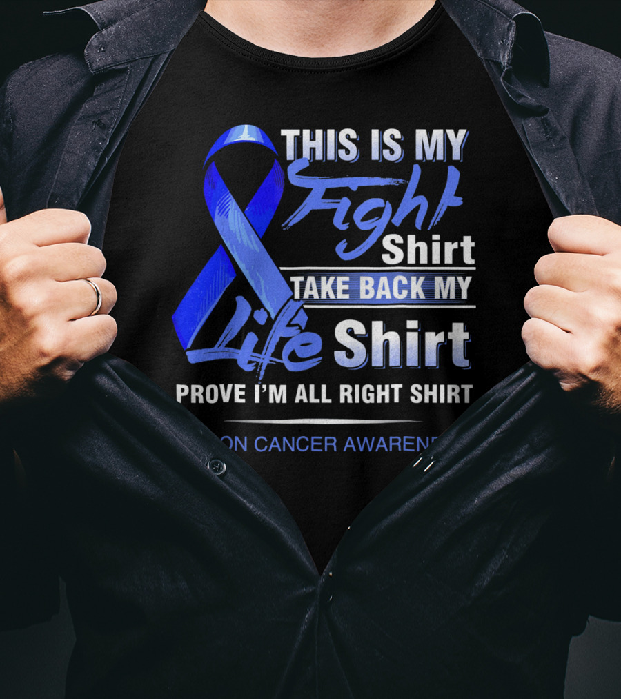 This Is My Fight Take Back My Life Prove I'm All Right Shirt Colon Cancer Awareness T-Shirt