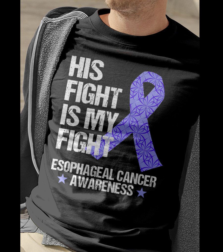 His Fight Is My Fight Esophageal Cancer Awareness T-Shirt
