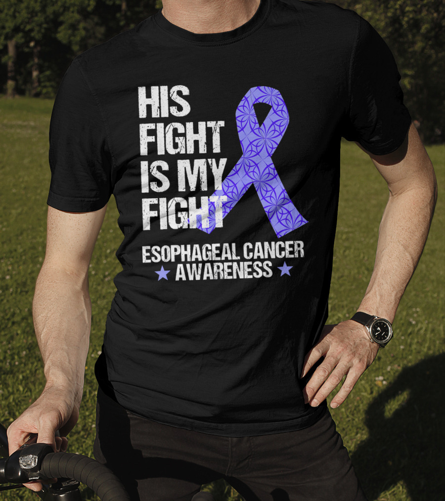 His Fight Is My Fight Esophageal Cancer Awareness T-Shirt