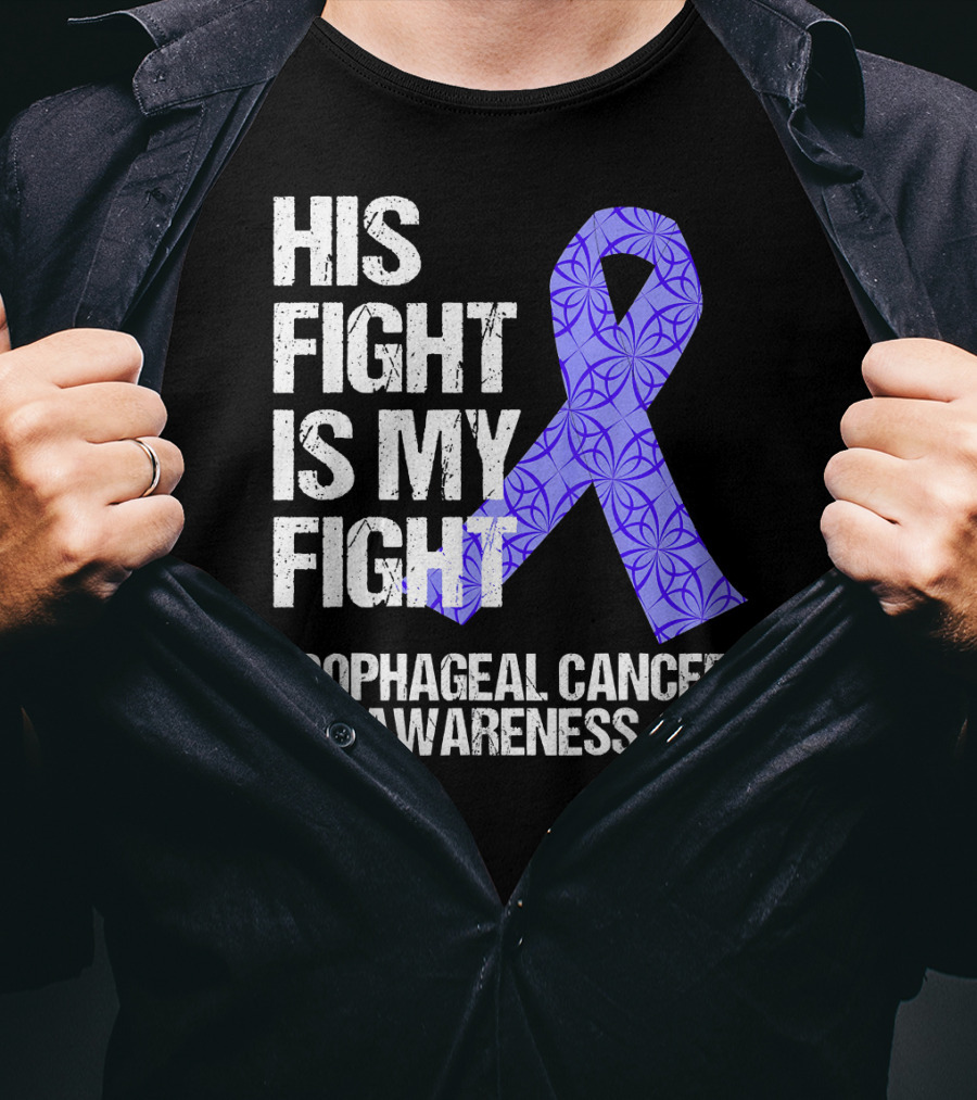 His Fight Is My Fight Esophageal Cancer Awareness T-Shirt
