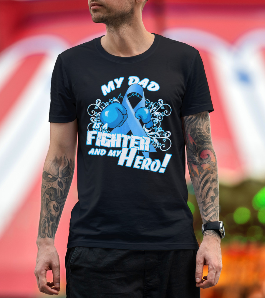 My Dad Is a Fighter and My Hero Light Blue Prostate Cancer Awareness T-Shirt