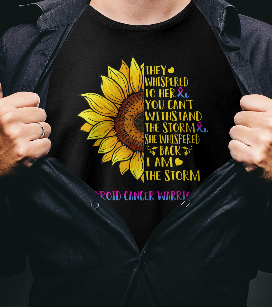 They Whispered To Her You Can't Withstand The Storm She Whispered Back I Am The Storm Thyroid Cancer Warrior T-Shirt