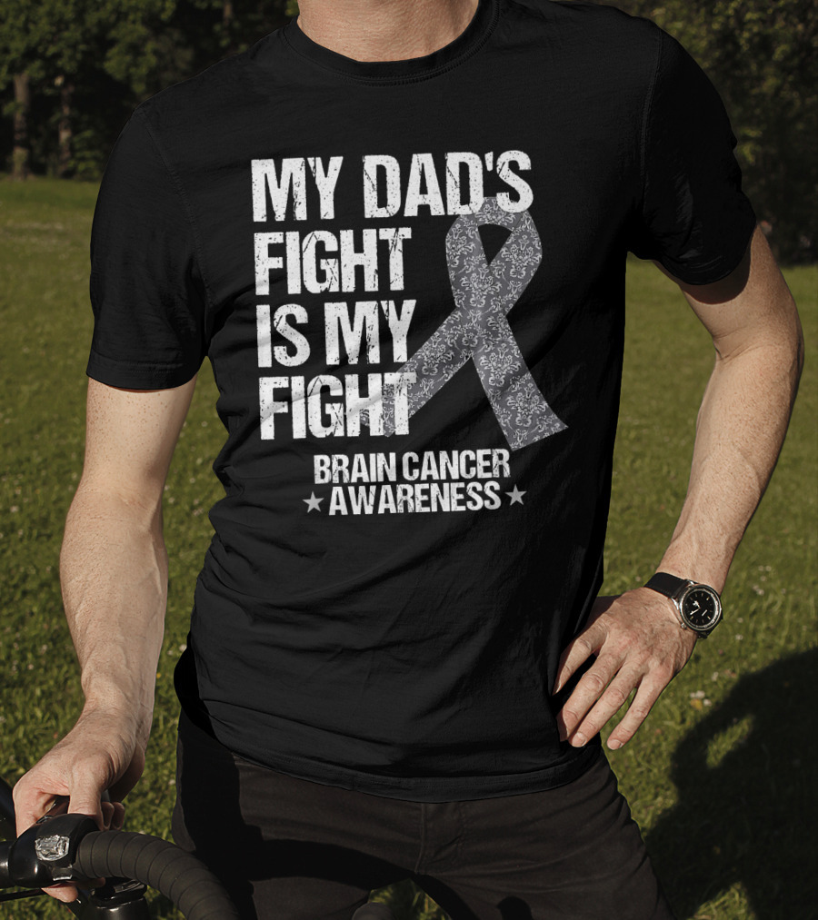 My Dad's Fight Is My Fight Brain Cancer Awareness T-Shirt