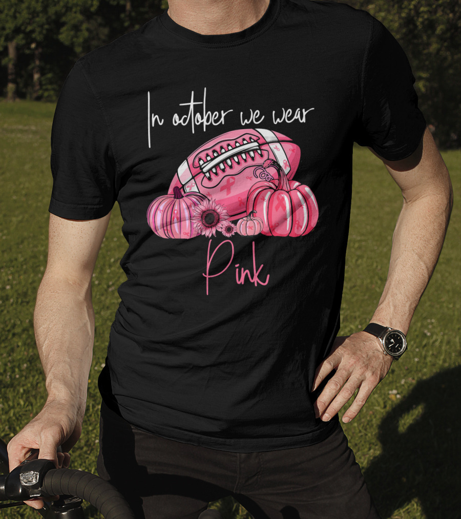 In October We Wear Pink Pumpkins Football Pink T-Shirt