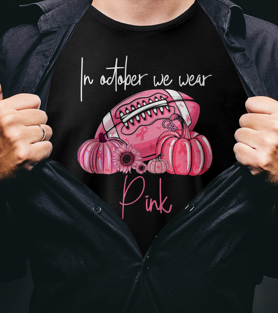 In October We Wear Pink Pumpkins Football Pink T-Shirt
