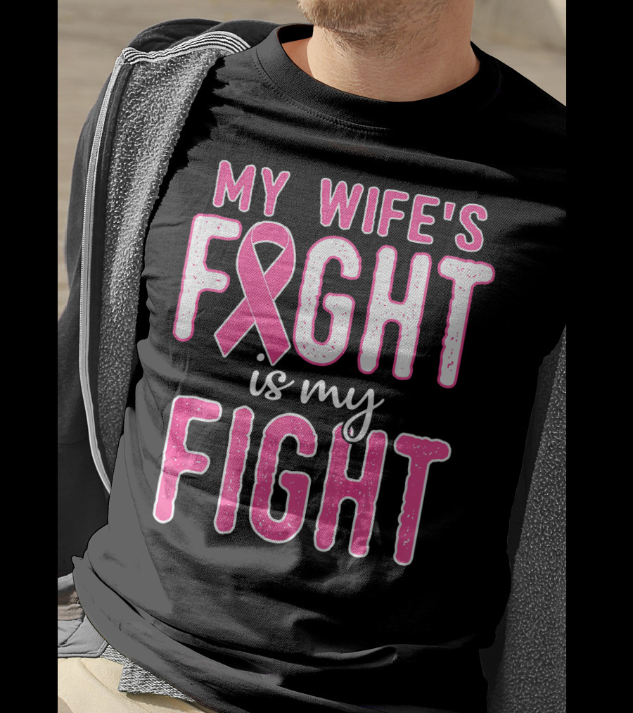 My Wife's Fight Is My Fight Pink Ribbon Breast Cancer Support T-Shirt
