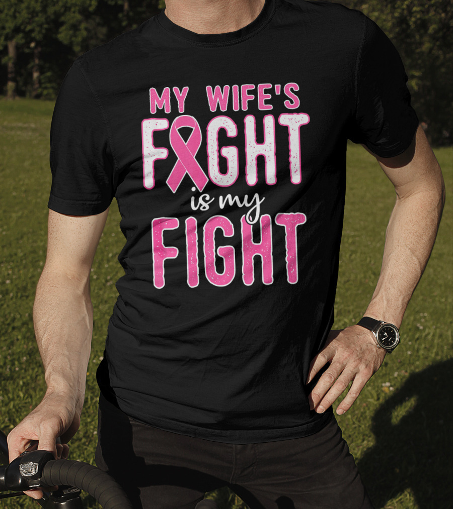 My Wife's Fight Is My Fight Pink Ribbon Breast Cancer Support T-Shirt