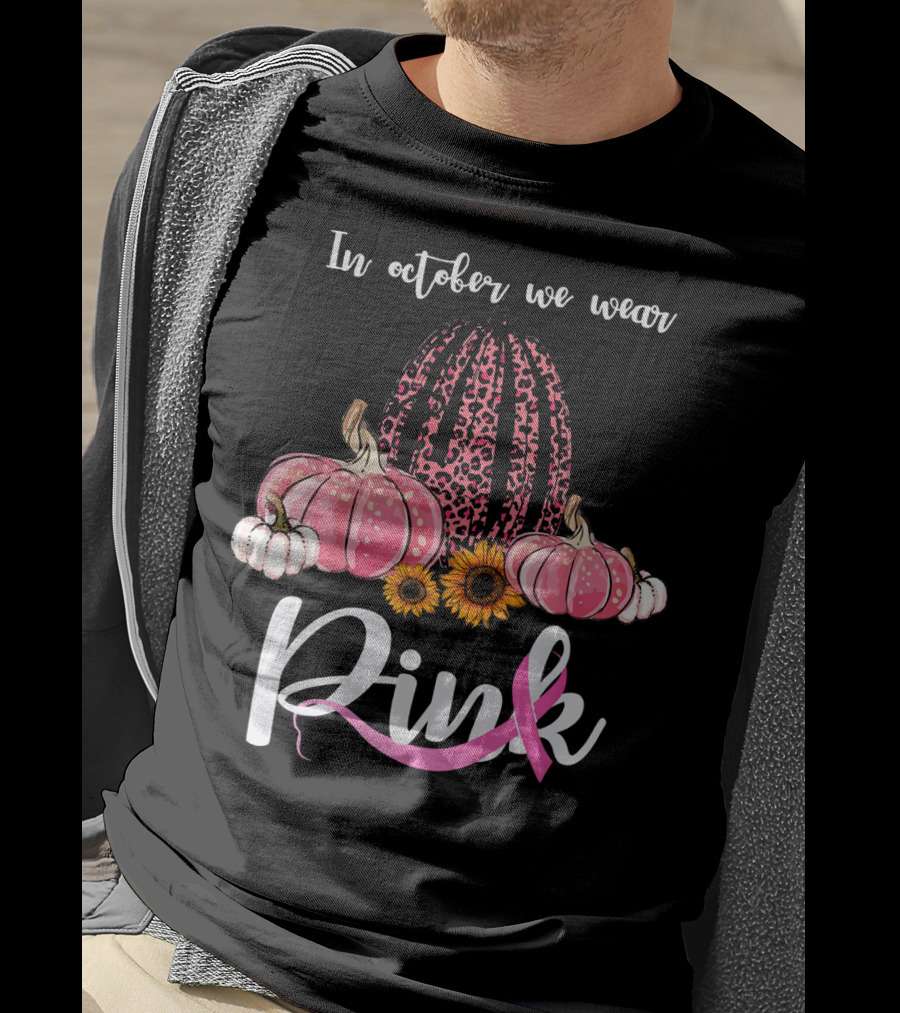 In October We Wear Pink Pumpkins Leopard Sunflowers T-Shirt
