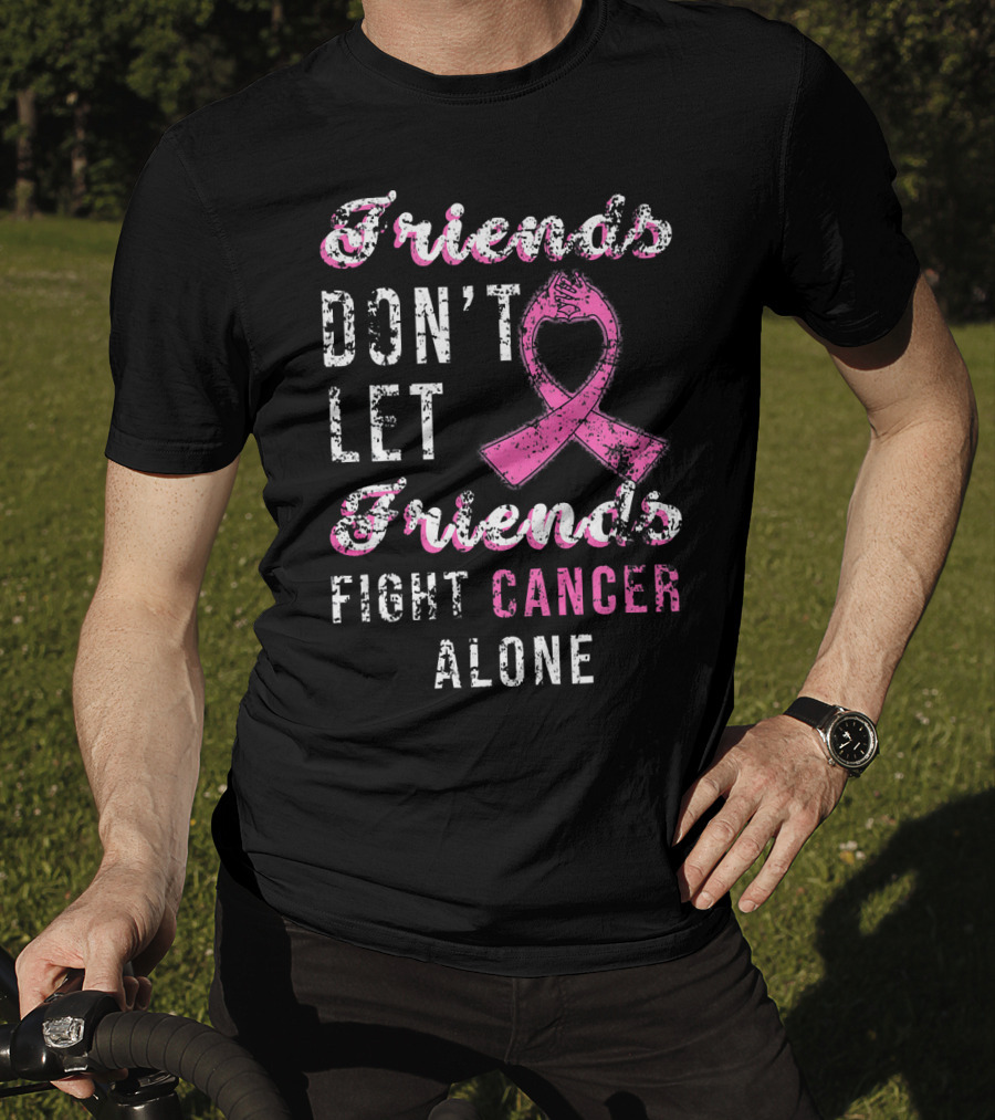 Friends Don't Let Friends Fight Cancer Alone Pink T-Shirt