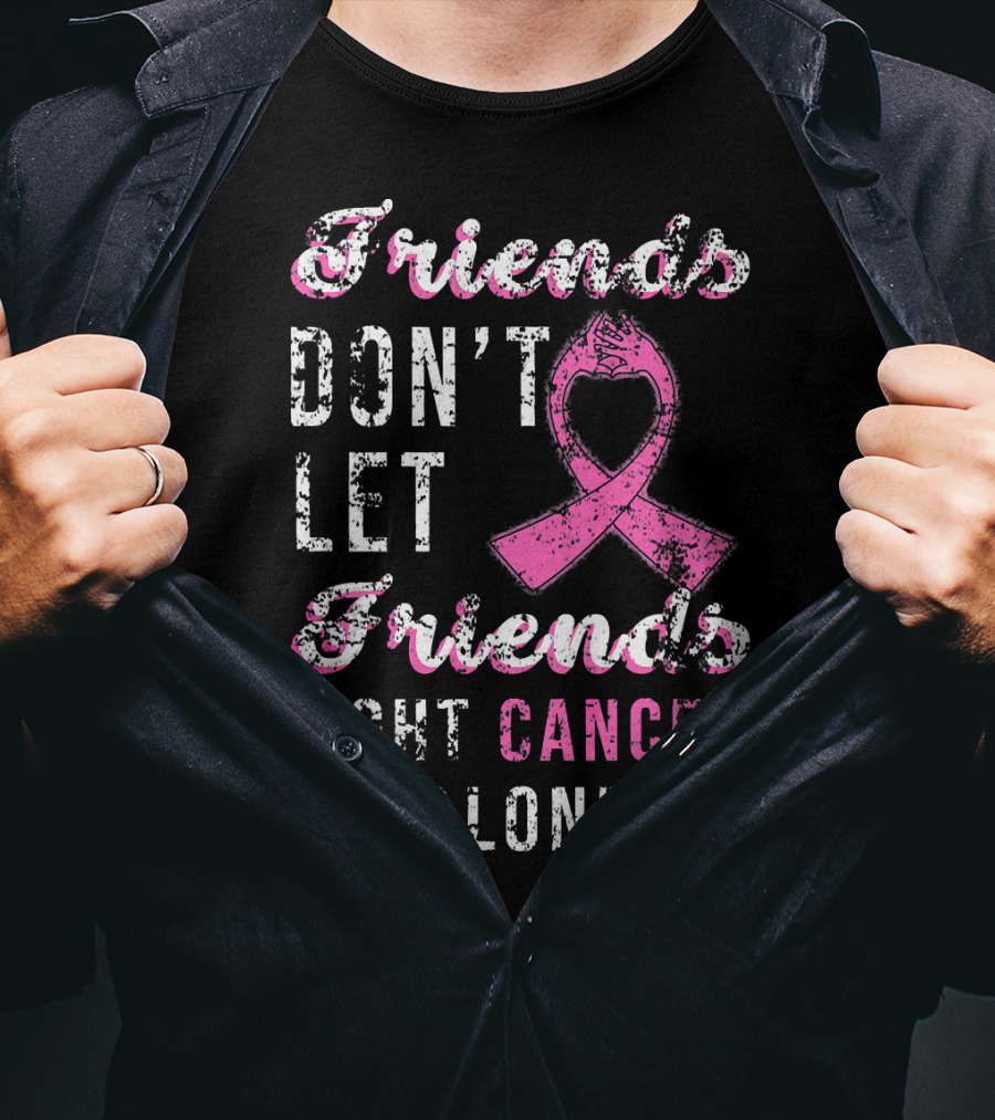 Friends Don't Let Friends Fight Cancer Alone Pink T-Shirt