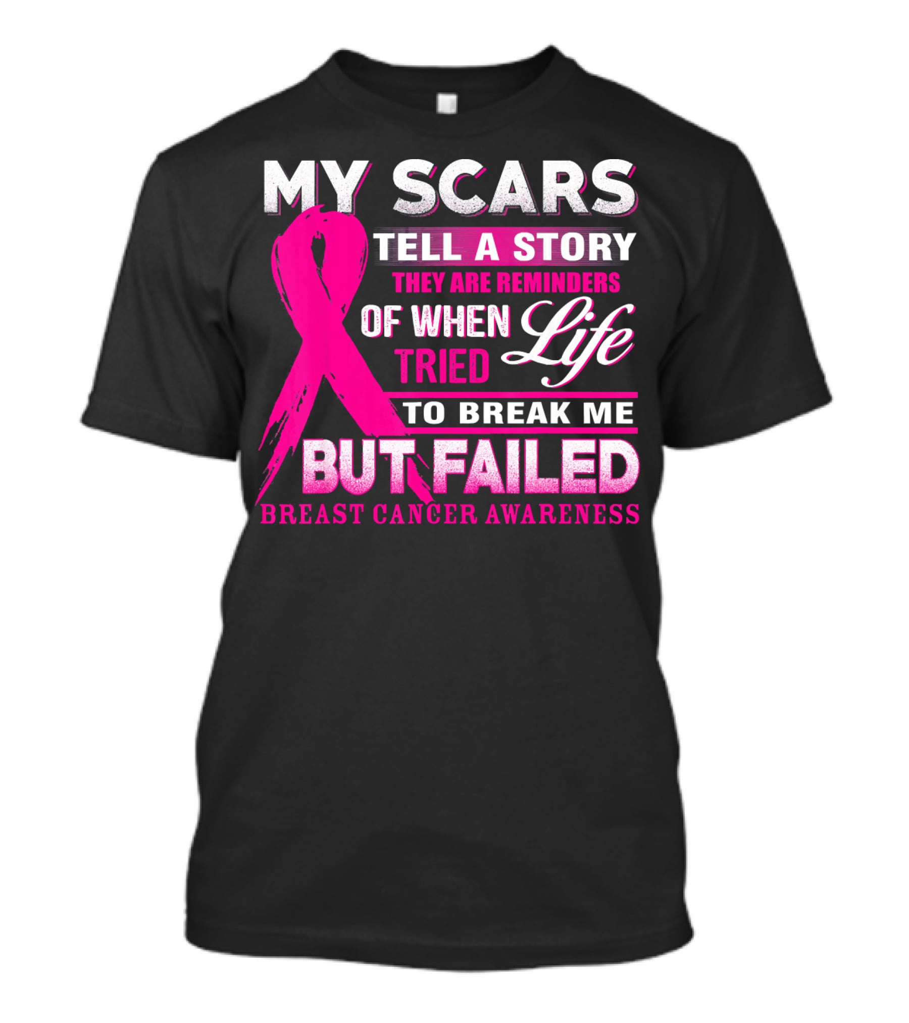 My Scars Tell A Story They Are Reminders Of When Life Tried To Break Me But Failed Breast Cancer Awareness T-Shirt
