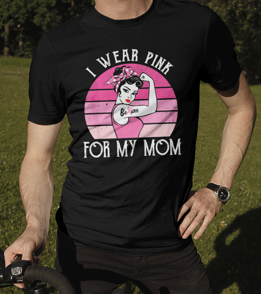 Retro Sunset I Wear Pink For My Mom Believe Breast Cancer Support T-Shirt