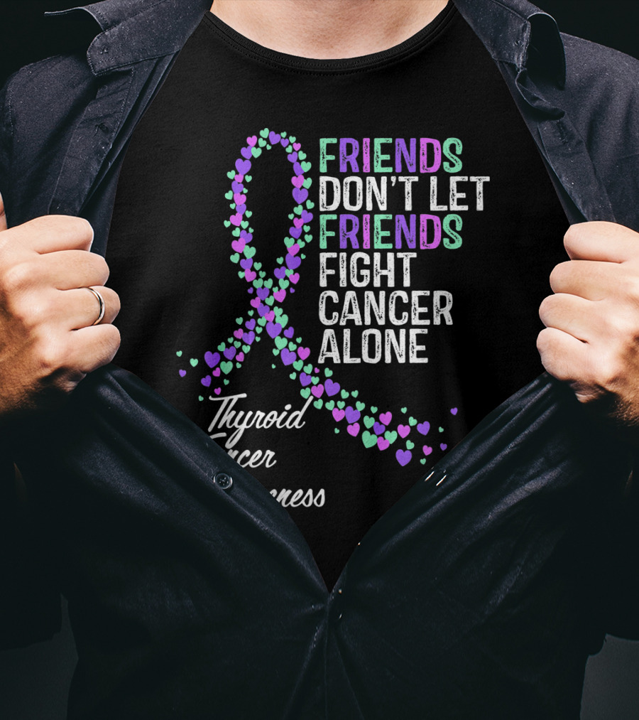 Friends Don't Let Friends Fight Cancer Alone Thyroid Cancer Awareness T-Shirt