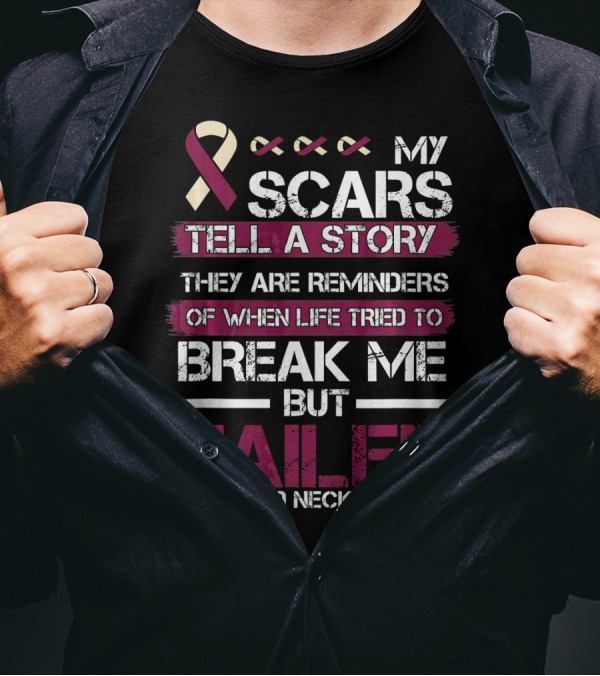 My Scars Tell A Story Break Me But Failed Head And Neck Cancer T-Shirt