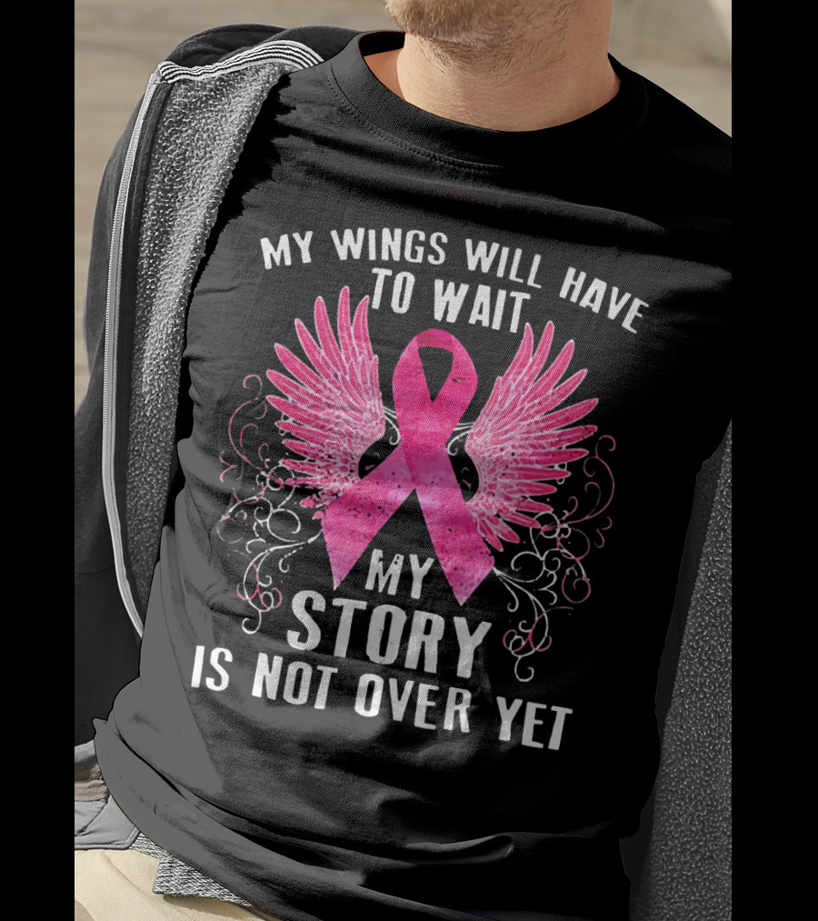 My Wings Will Have To Wait My Story Is Not Over Yet Pink Ribbon Wings T-Shirt