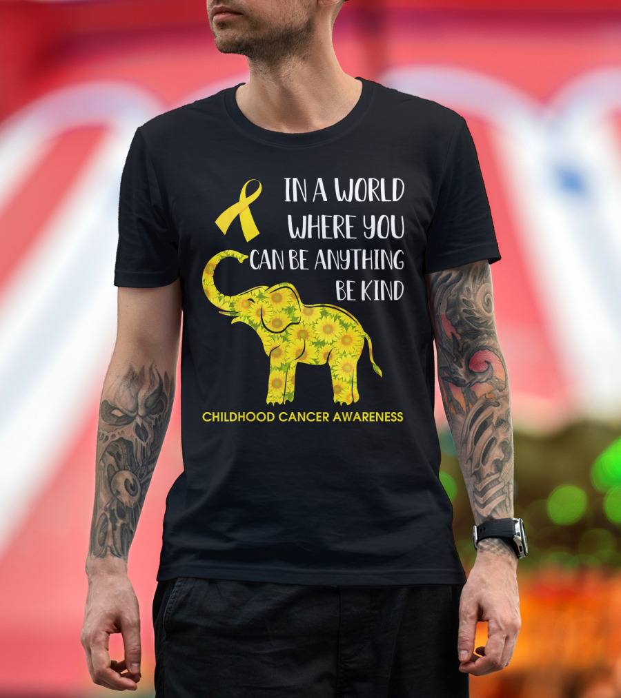 In a World Where You Can Be Anything Be Kind Childhood Cancer Awareness Yellow Ribbon Sunflower Elephant T-Shirt