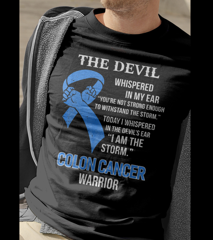 The Devil Whispered Colon Cancer Warrior I Am The Storm T-Shirt
