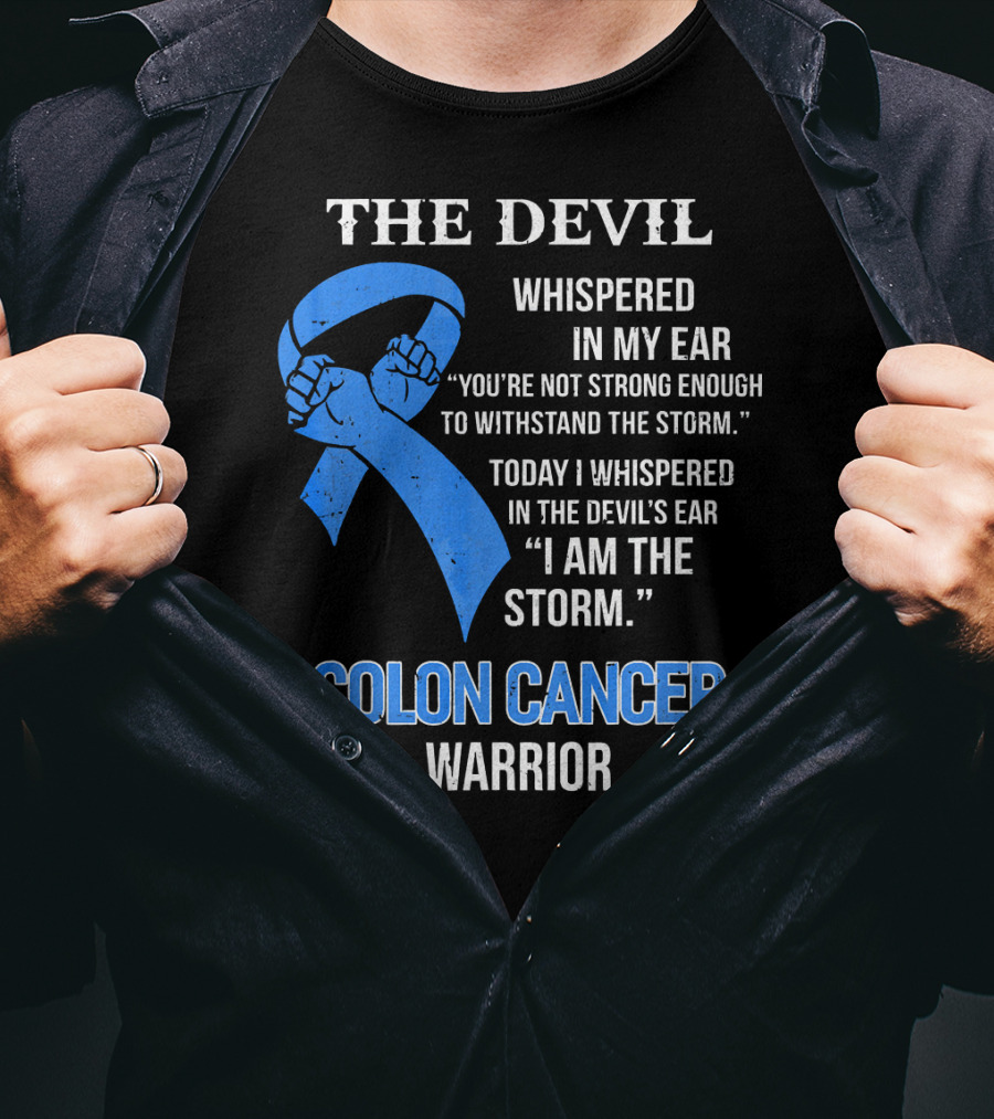 The Devil Whispered Colon Cancer Warrior I Am The Storm T-Shirt