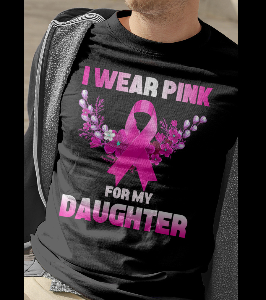 I Wear Pink For My Daughter Breast Cancer Awareness Ribbon And Flowers T-Shirt