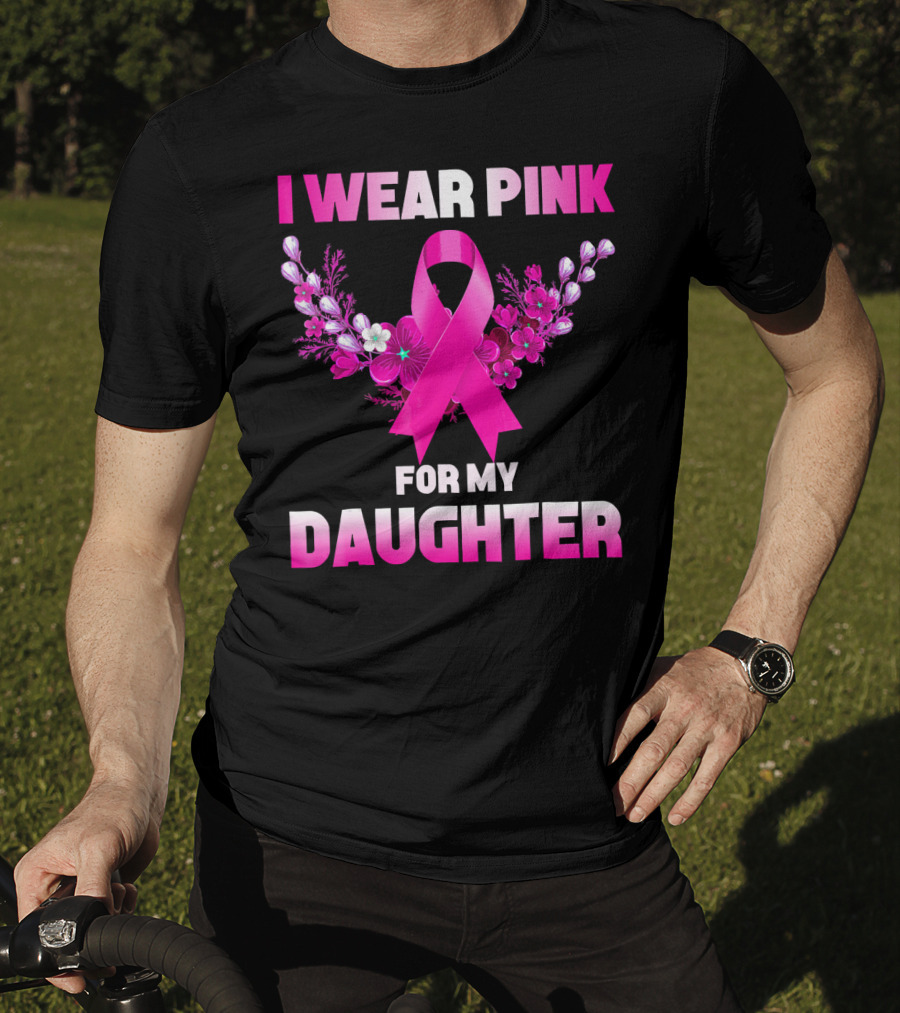 I Wear Pink For My Daughter Breast Cancer Awareness Ribbon And Flowers T-Shirt