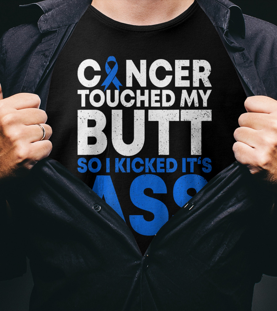 Cancer Touched My Butt So I Kicked It's Ass T-Shirt